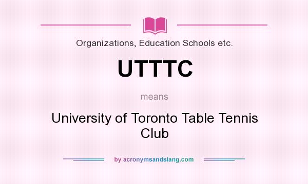 What does UTTTC mean? It stands for University of Toronto Table Tennis Club