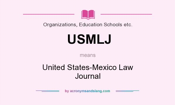 What does USMLJ mean? It stands for United States-Mexico Law Journal