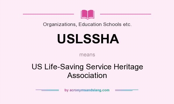 What does USLSSHA mean? It stands for US Life-Saving Service Heritage Association