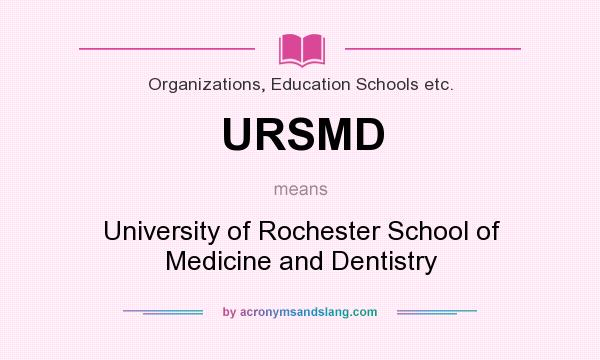 What does URSMD mean? It stands for University of Rochester School of Medicine and Dentistry