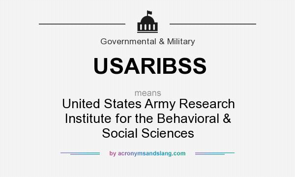 What does USARIBSS mean? It stands for United States Army Research Institute for the Behavioral & Social Sciences