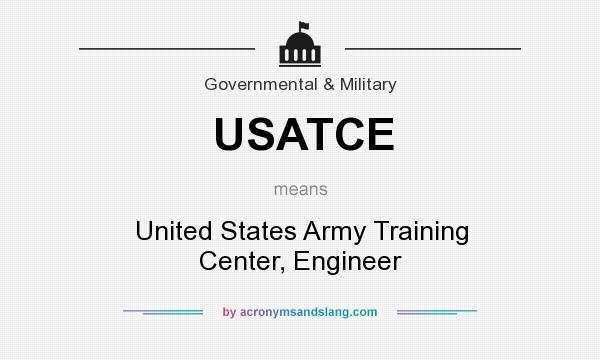 What does USATCE mean? It stands for United States Army Training Center, Engineer