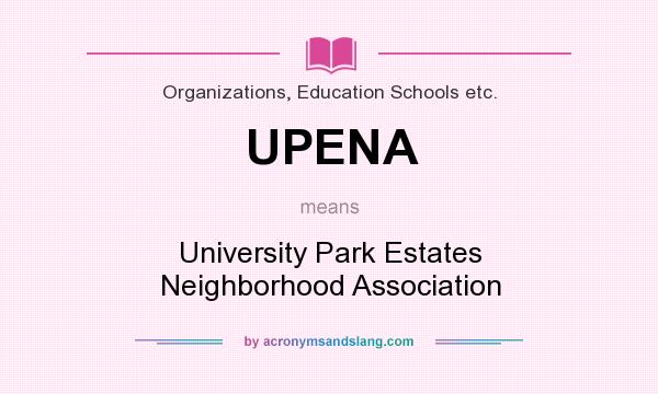 What does UPENA mean? It stands for University Park Estates Neighborhood Association