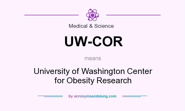 What does UW-COR mean? It stands for University of Washington Center for Obesity Research