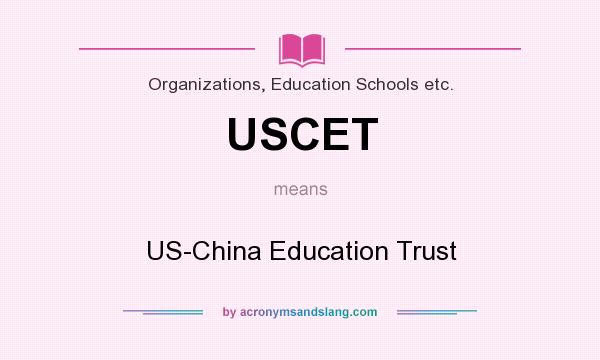 What does USCET mean? It stands for US-China Education Trust