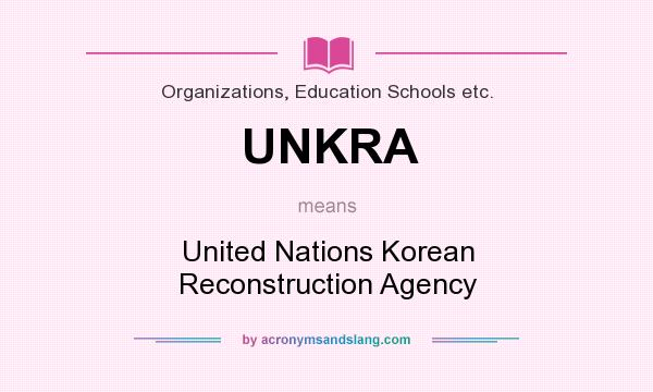 What does UNKRA mean? It stands for United Nations Korean Reconstruction Agency