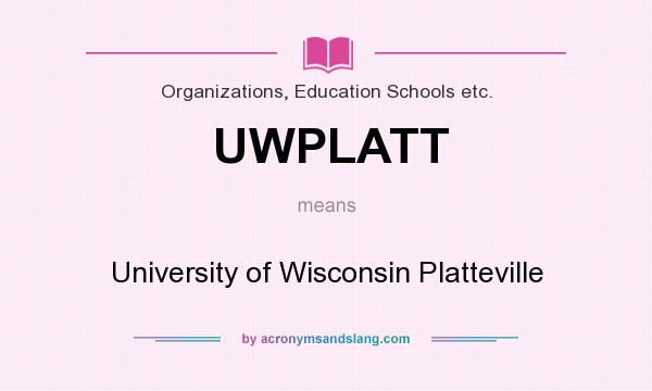 What does UWPLATT mean? It stands for University of Wisconsin Platteville
