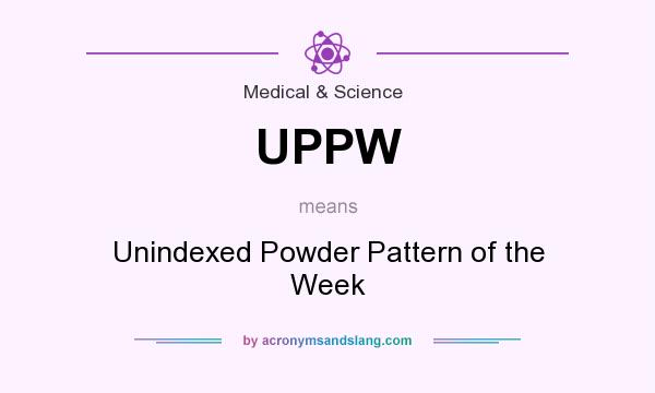 What does UPPW mean? It stands for Unindexed Powder Pattern of the Week