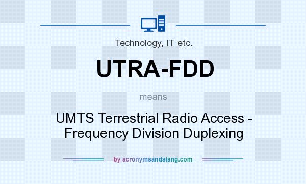 What does UTRA-FDD mean? It stands for UMTS Terrestrial Radio Access - Frequency Division Duplexing