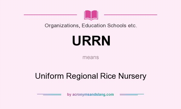 What does URRN mean? It stands for Uniform Regional Rice Nursery