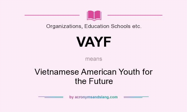 What does VAYF mean? It stands for Vietnamese American Youth for the Future