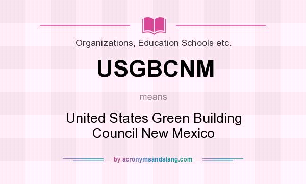 What does USGBCNM mean? It stands for United States Green Building Council New Mexico