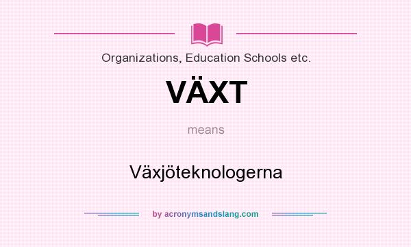 What does VÄXT mean? It stands for Växjöteknologerna