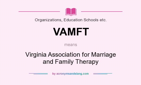 What does VAMFT mean? It stands for Virginia Association for Marriage and Family Therapy