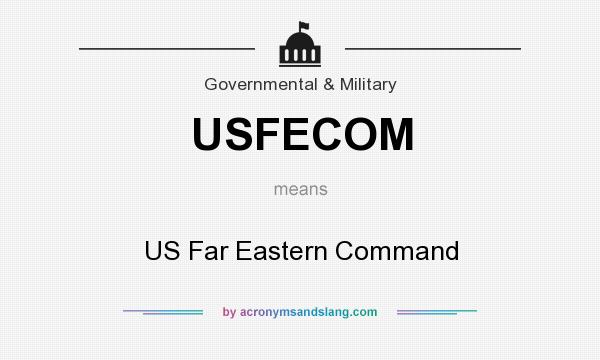 What does USFECOM mean? It stands for US Far Eastern Command