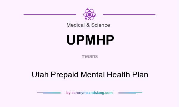 What does UPMHP mean? It stands for Utah Prepaid Mental Health Plan