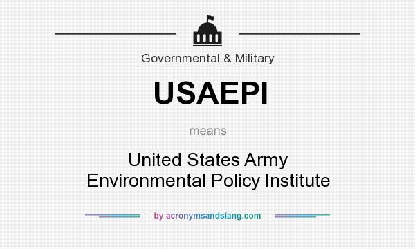 What does USAEPI mean? It stands for United States Army Environmental Policy Institute