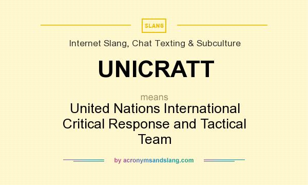 What does UNICRATT mean? It stands for United Nations International Critical Response and Tactical Team