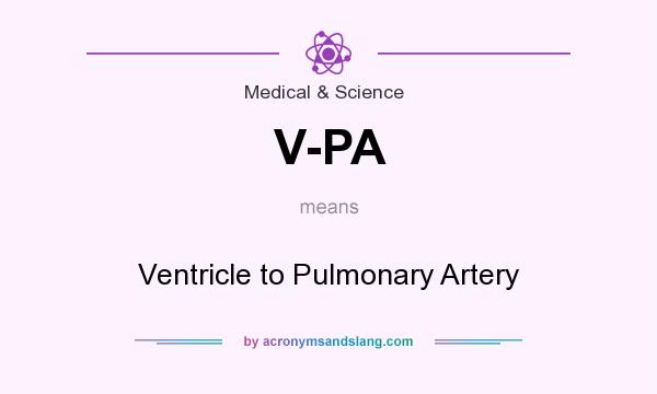 What does V-PA mean? It stands for Ventricle to Pulmonary Artery