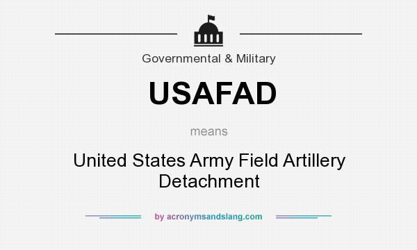 What does USAFAD mean? It stands for United States Army Field Artillery Detachment