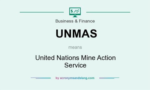 What does UNMAS mean? It stands for United Nations Mine Action Service