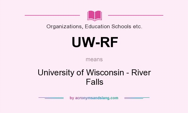 What does UW-RF mean? It stands for University of Wisconsin - River Falls