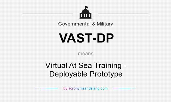 What does VAST-DP mean? It stands for Virtual At Sea Training - Deployable Prototype