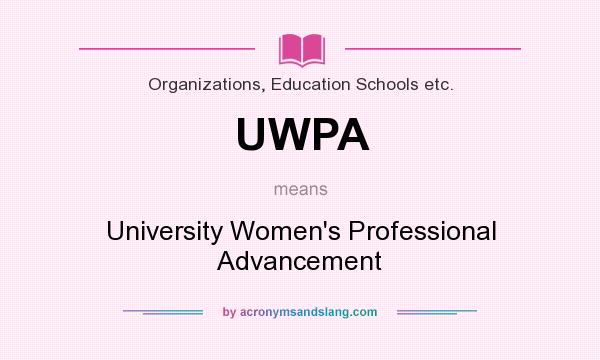 What does UWPA mean? It stands for University Women`s Professional Advancement