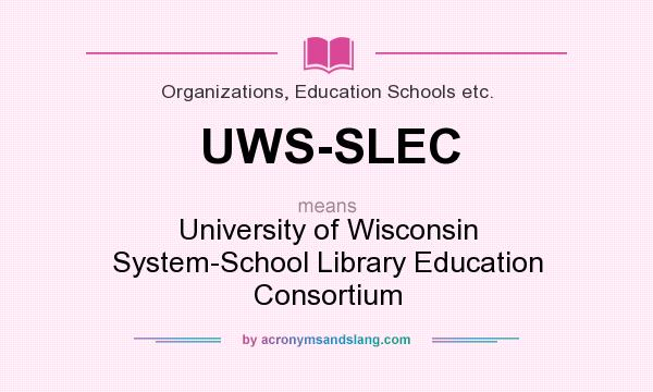 What does UWS-SLEC mean? It stands for University of Wisconsin System-School Library Education Consortium