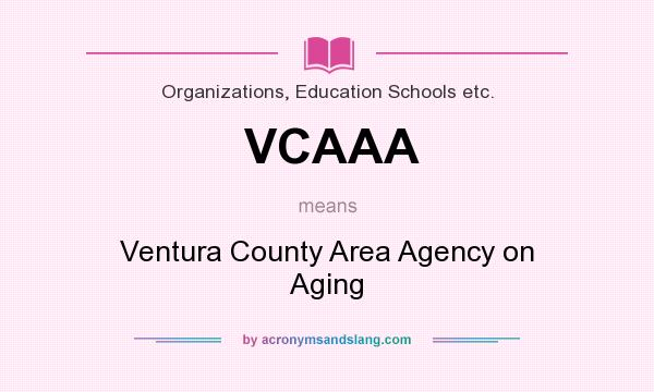 What does VCAAA mean? It stands for Ventura County Area Agency on Aging