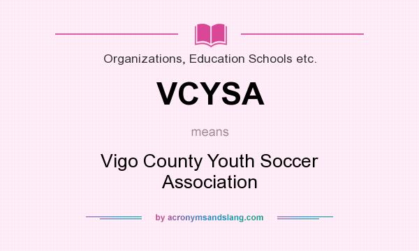 What does VCYSA mean? It stands for Vigo County Youth Soccer Association