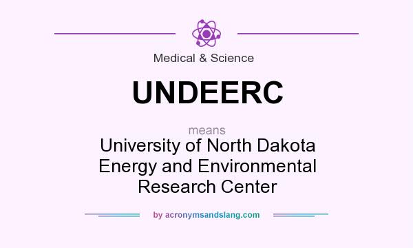 What does UNDEERC mean? It stands for University of North Dakota Energy and Environmental Research Center