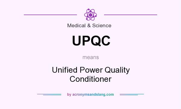 What does UPQC mean? It stands for Unified Power Quality Conditioner