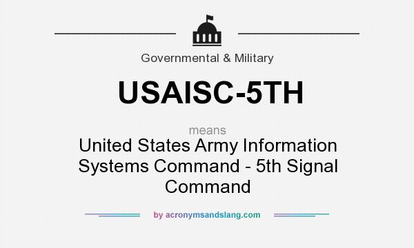 What does USAISC-5TH mean? It stands for United States Army Information Systems Command - 5th Signal Command