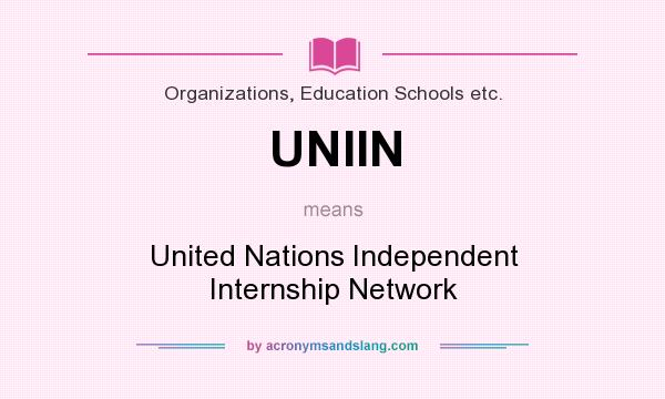 What does UNIIN mean? It stands for United Nations Independent Internship Network