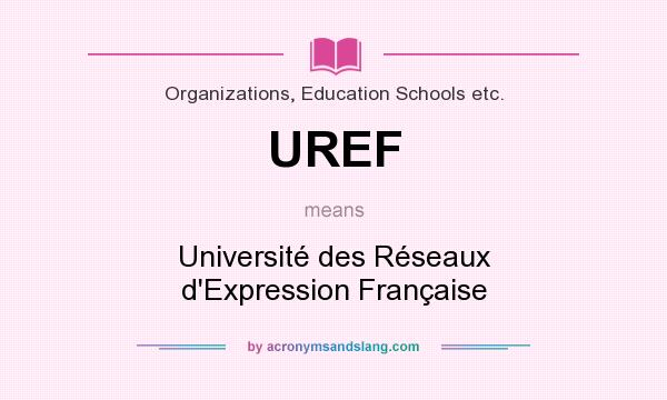 What does UREF mean? It stands for Université des Réseaux d`Expression Française