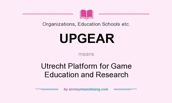 What does UPGEAR mean? It stands for Utrecht Platform for Game Education and Research