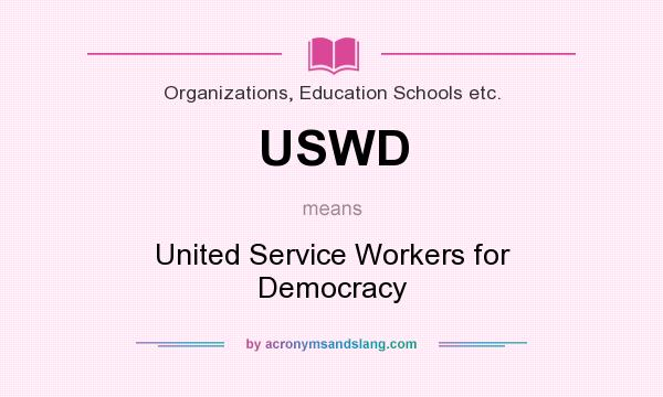 What does USWD mean? It stands for United Service Workers for Democracy