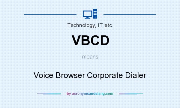 What does VBCD mean? It stands for Voice Browser Corporate Dialer