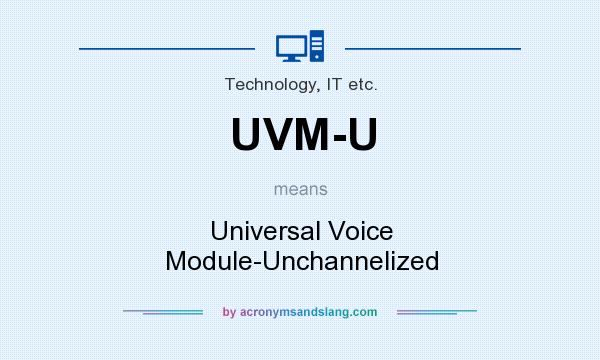 What does UVM-U mean? It stands for Universal Voice Module-Unchannelized