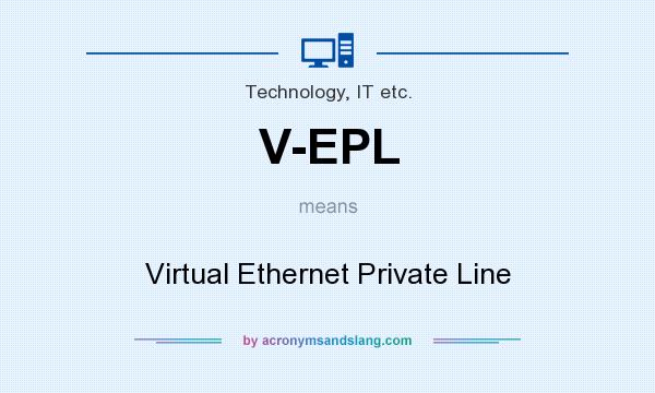 What does V-EPL mean? It stands for Virtual Ethernet Private Line