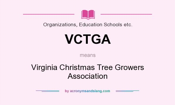 What does VCTGA mean? It stands for Virginia Christmas Tree Growers Association
