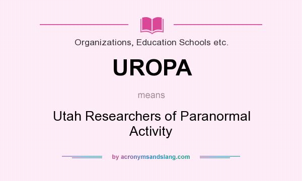 What does UROPA mean? It stands for Utah Researchers of Paranormal Activity