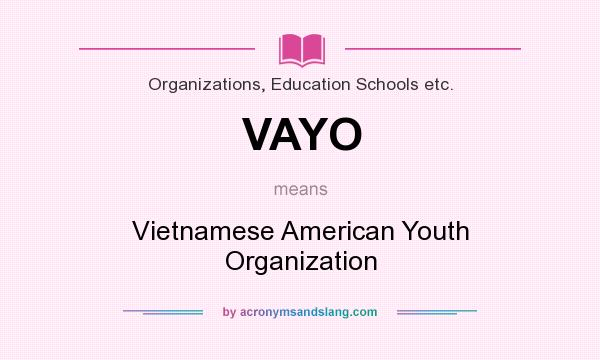 What does VAYO mean? It stands for Vietnamese American Youth Organization