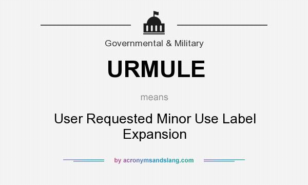 What does URMULE mean? It stands for User Requested Minor Use Label Expansion