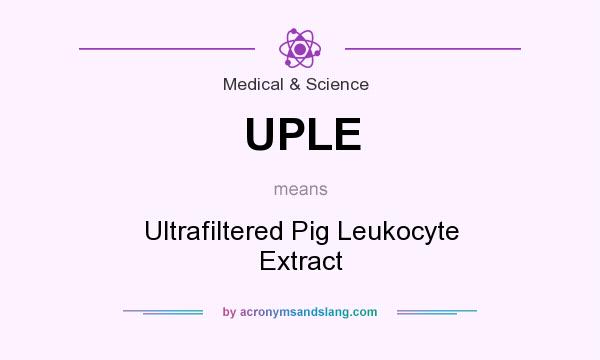 What does UPLE mean? It stands for Ultrafiltered Pig Leukocyte Extract