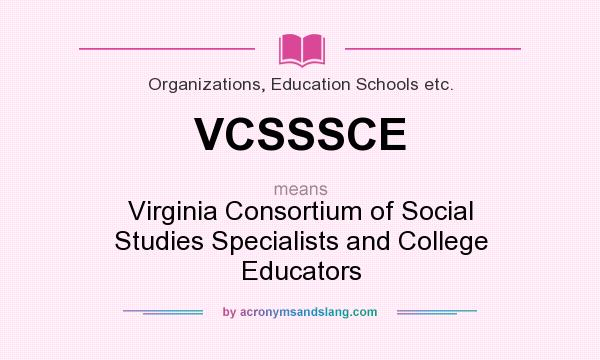 What does VCSSSCE mean? It stands for Virginia Consortium of Social Studies Specialists and College Educators