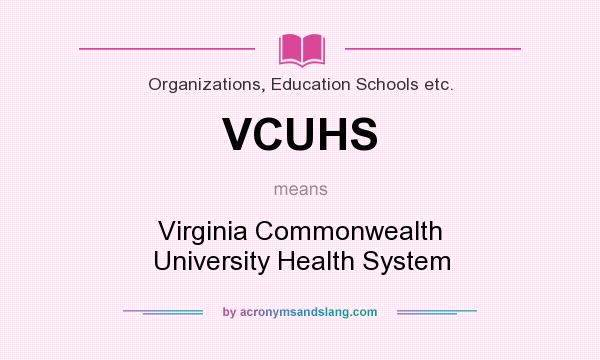What does VCUHS mean? It stands for Virginia Commonwealth University Health System