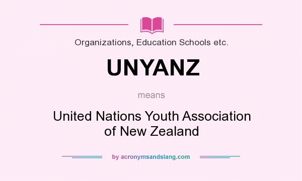 What does UNYANZ mean? It stands for United Nations Youth Association of New Zealand