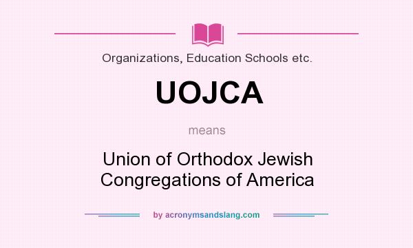 What does UOJCA mean? It stands for Union of Orthodox Jewish Congregations of America
